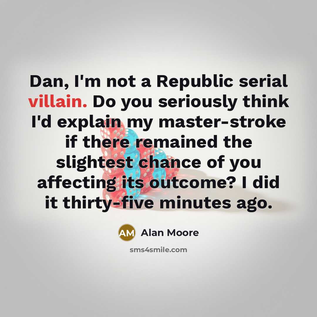 “Dan, I'm not a Republic serial villain. Do you seriously…” quote by Alan Moore