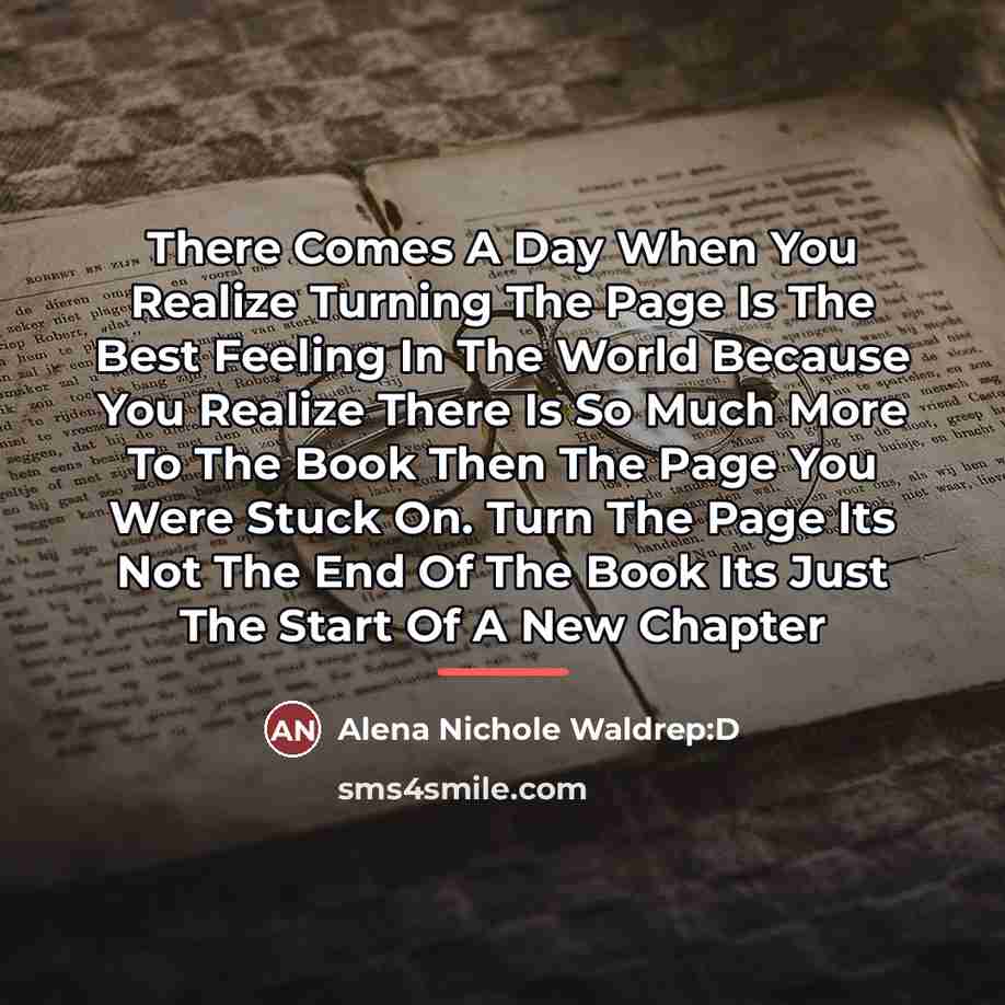 “There Comes A Day When You Realize Turning The Page…” quote by Alena Nichole Waldrep:D
