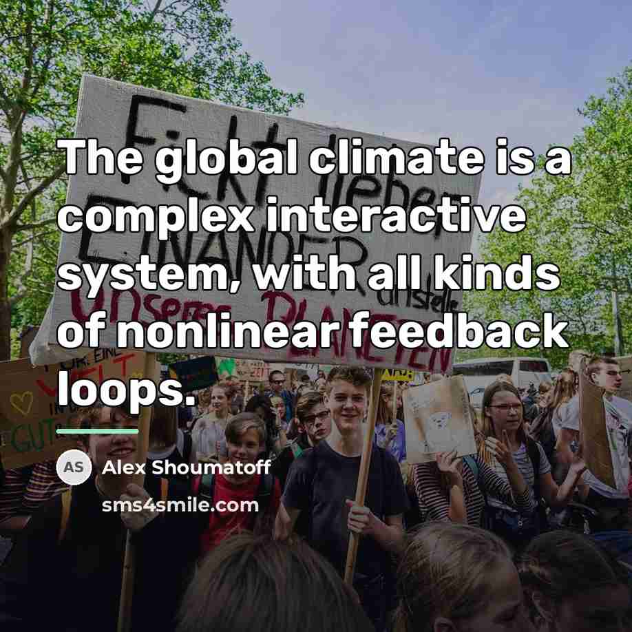 “The global climate is a complex interactive system, with all…” quote by Alex Shoumatoff