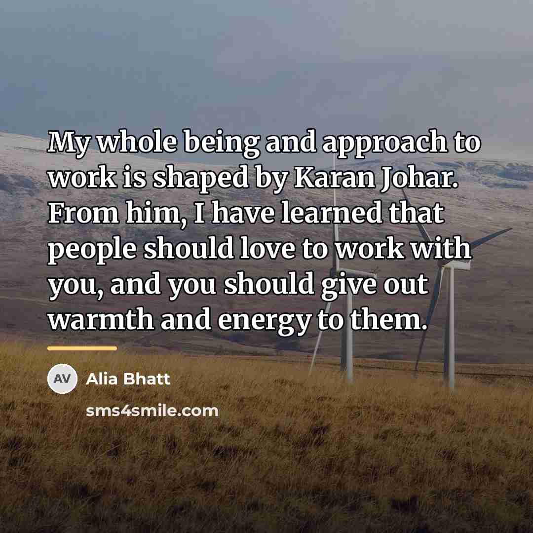 “My whole being and approach to work is shaped by…” quote by Alia Bhatt
