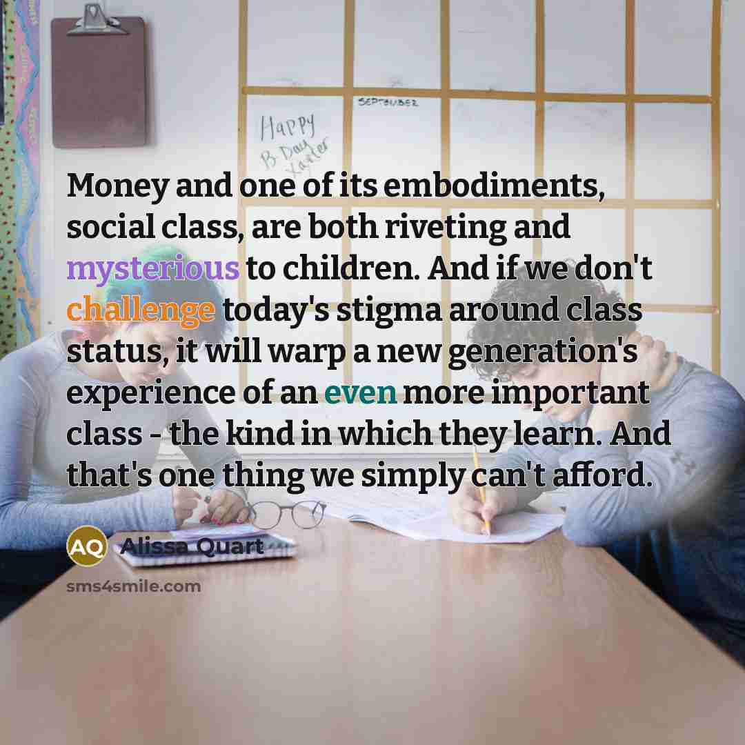 “Money and one of its embodiments, social class, are both…” quote by Alissa Quart
