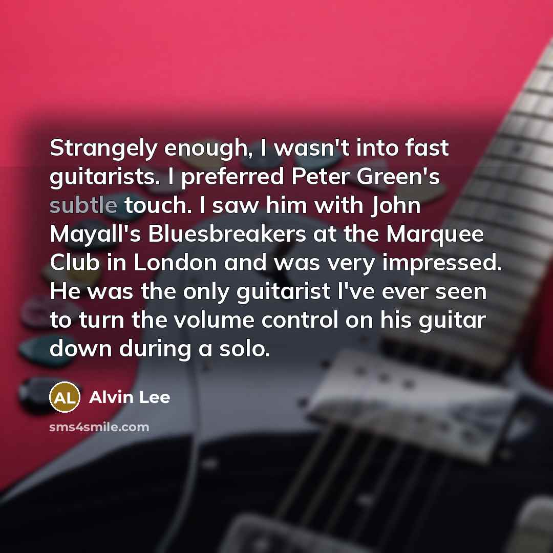“Strangely enough, I wasn't into fast guitarists. I preferred Peter…” quote by Alvin Lee
