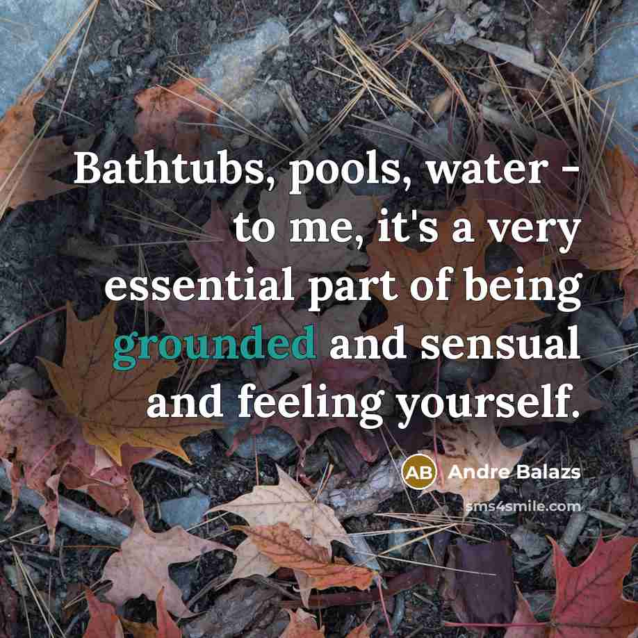 “Bathtubs, pools, water - to me, it's a very essential…” quote by Andre Balazs