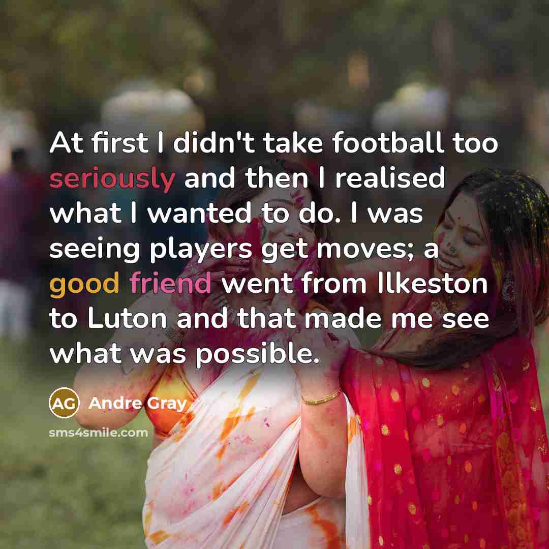 “At first I didn't take football too seriously and then…” quote by Andre Gray