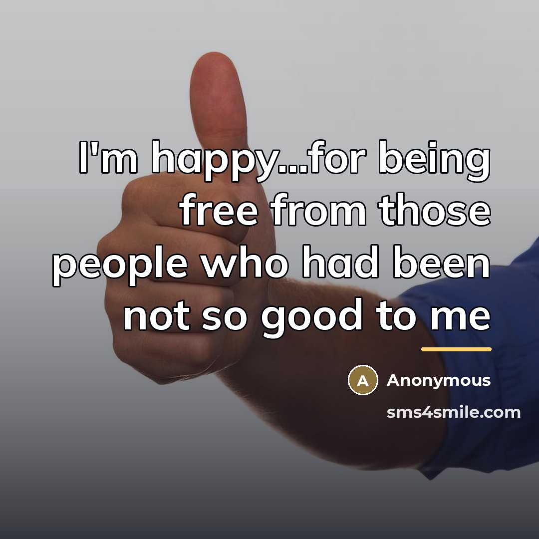“I'm happy...for being free from those people who had been…” quote by Anonymous