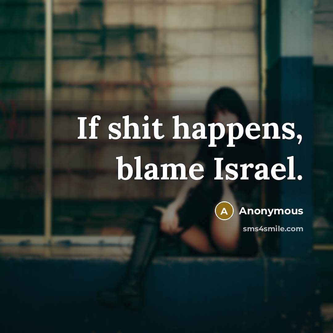 “If shit happens, blame Israel.” quote by Anonymous