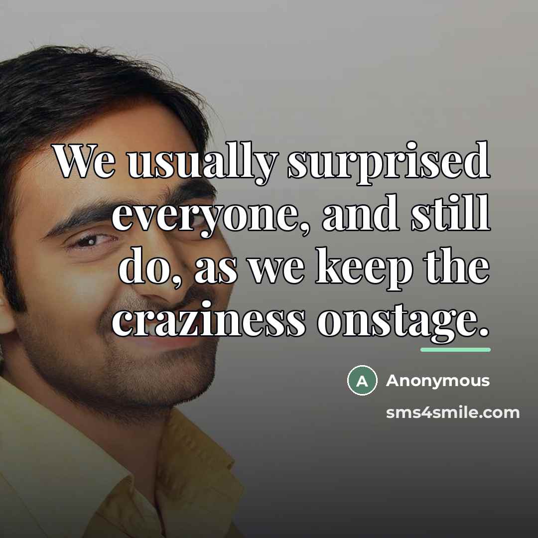 “We usually surprised everyone, and still do, as we keep…” quote by Anonymous
