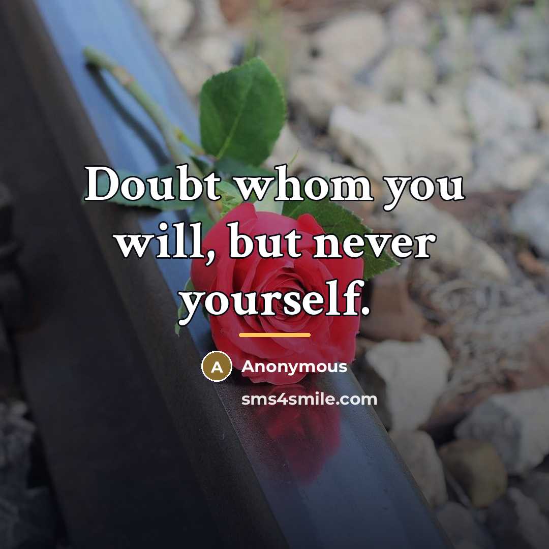 “Doubt whom you will, but never yourself.…” quote by Anonymous