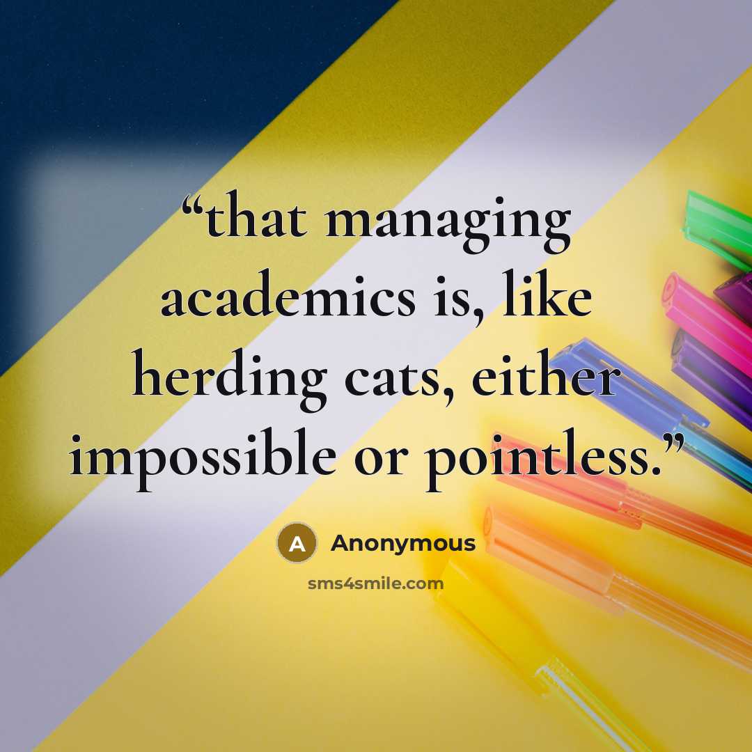 “that managing academics is, like herding cats, either impossible or pointless.” quote by Anonymous