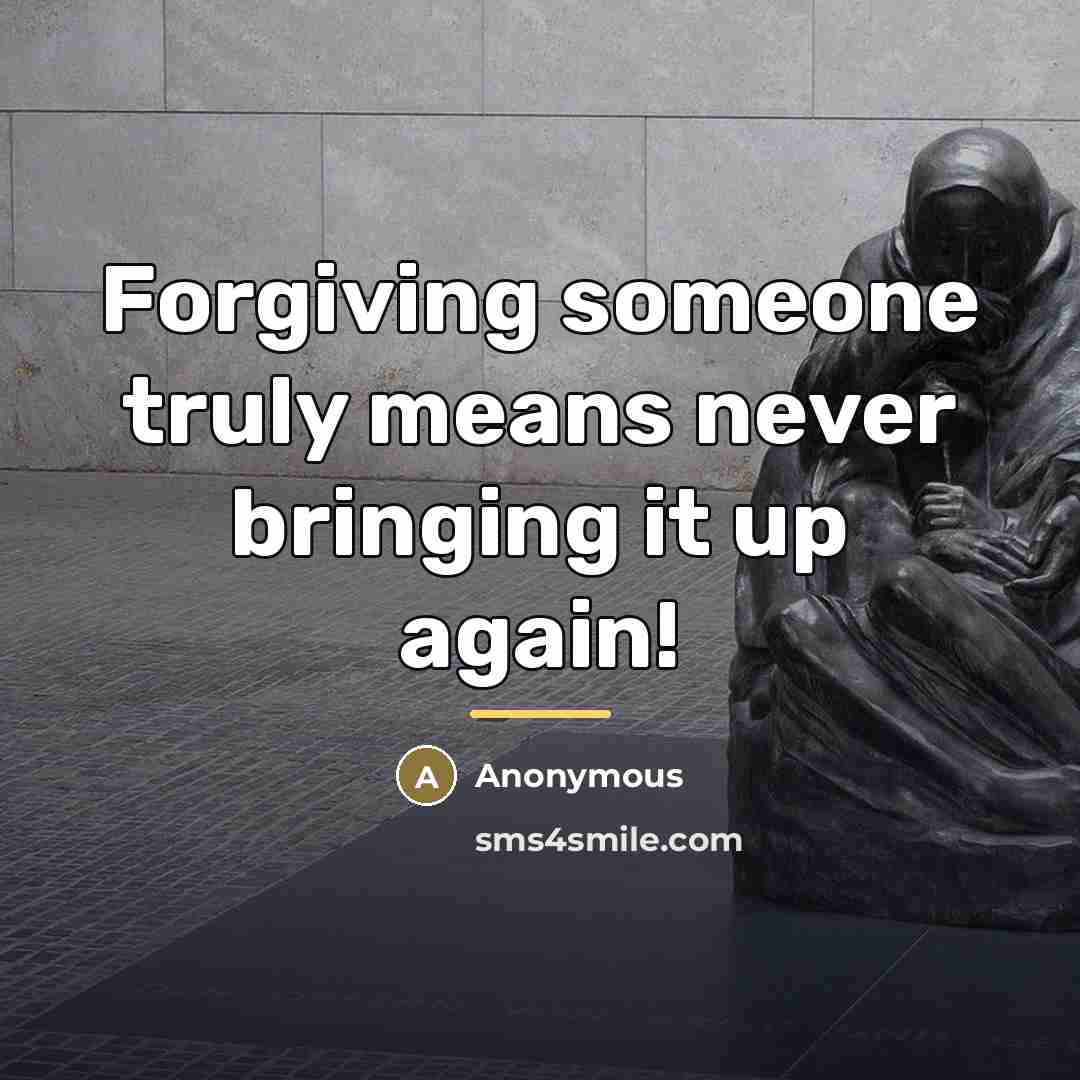 “Forgiving someone truly means never bringing it up again!…” quote by Anonymous