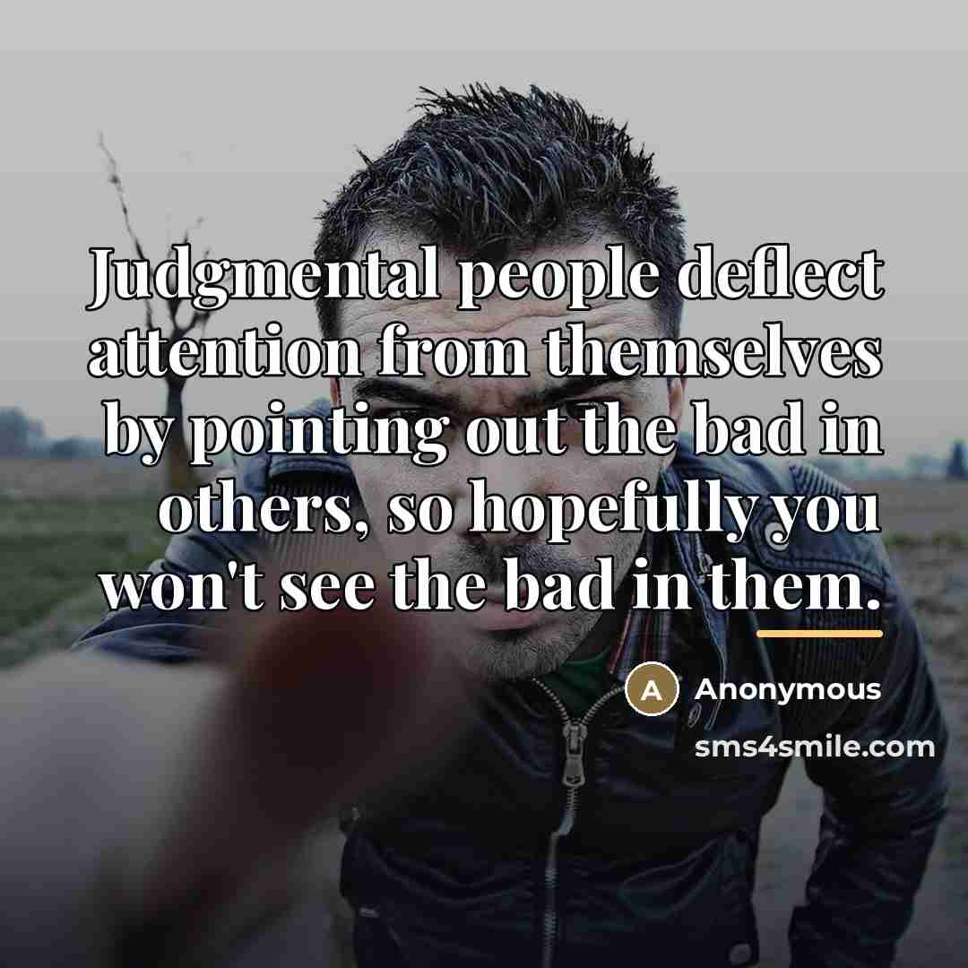 “Judgmental people deflect attention from themselves by pointing out the…” quote by Anonymous