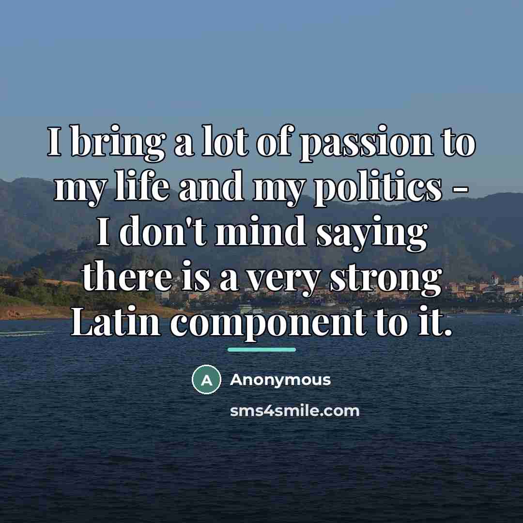 “I bring a lot of passion to my life and…” quote by Anonymous