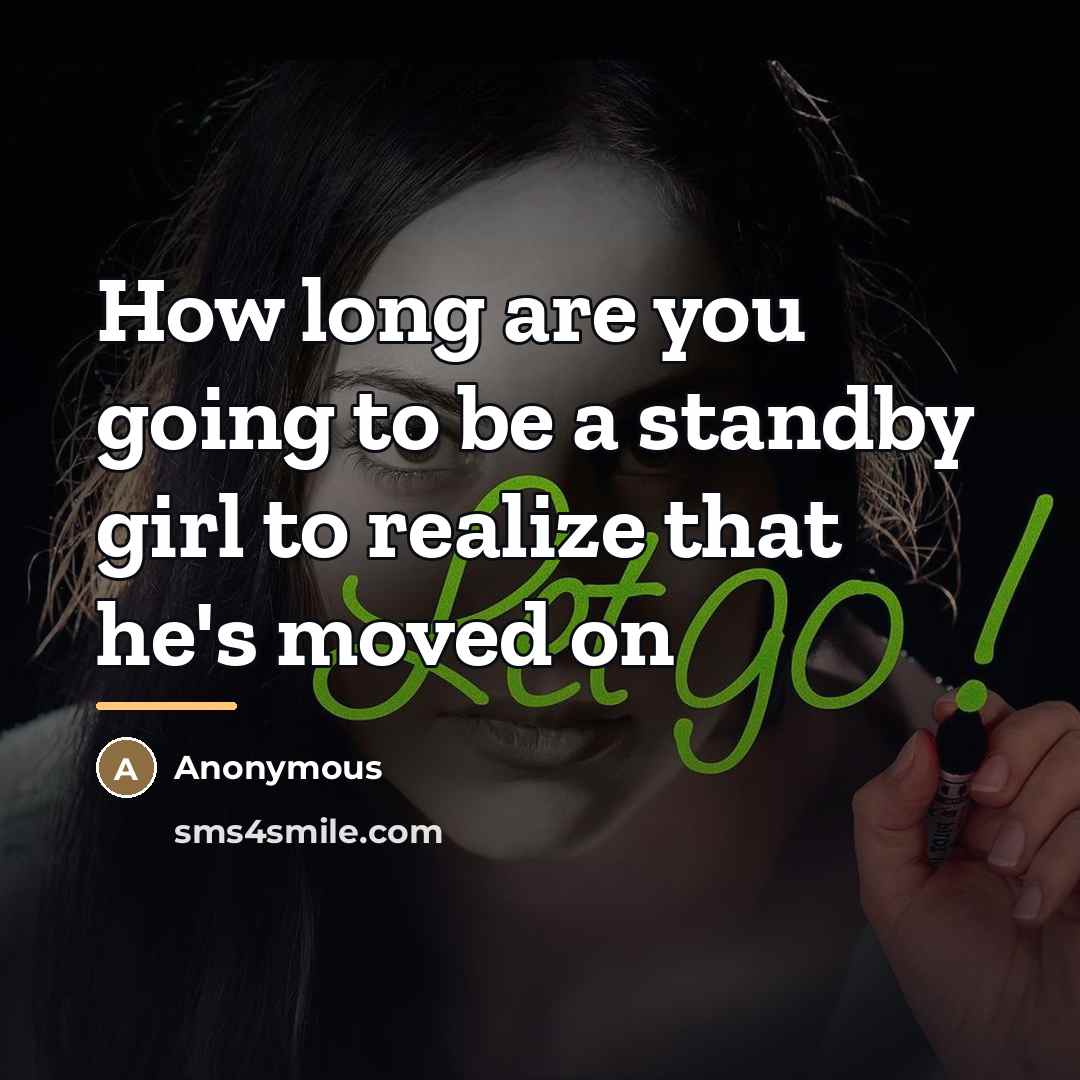 “How long are you going to be a standby girl…” quote by Anonymous