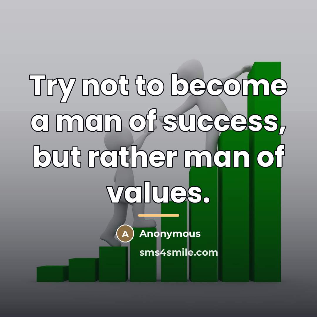 “Try not to become a man of success, but rather…” quote by Anonymous