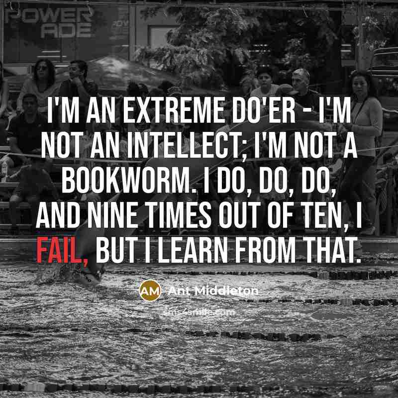 “I'm an extreme do'er - I'm not an intellect; I'm…” quote by Ant Middleton