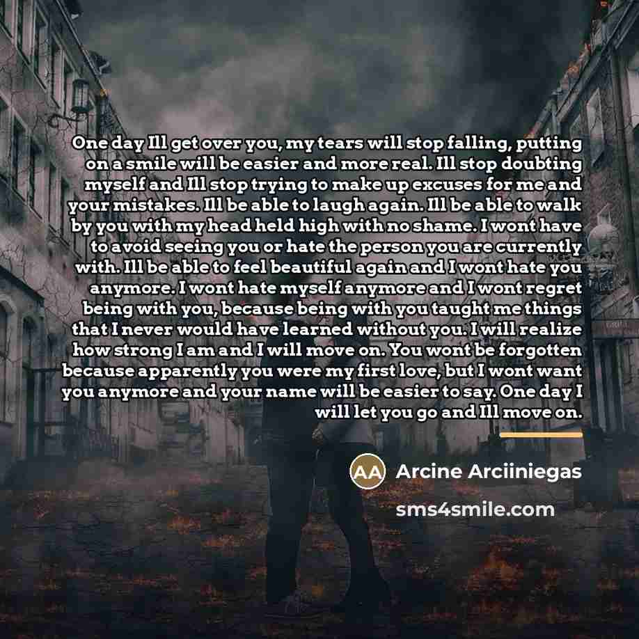“One day Ill get over you, my tears will stop…” quote by Arcine Arciiniegas