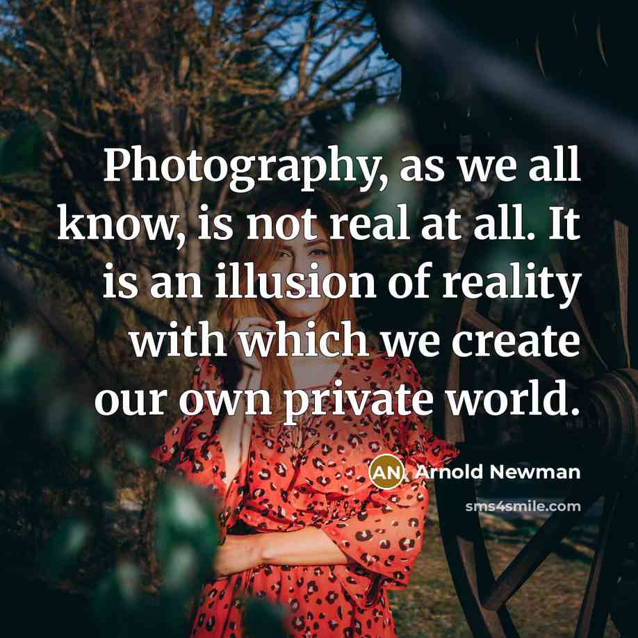 “Photography, as we all know, is not real at all.…” quote by Arnold Newman