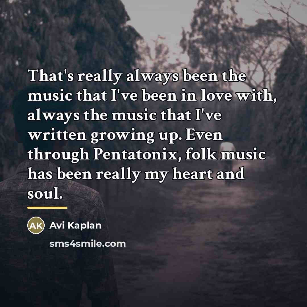 “That's really always been the music that I've been in…” quote by Avi Kaplan