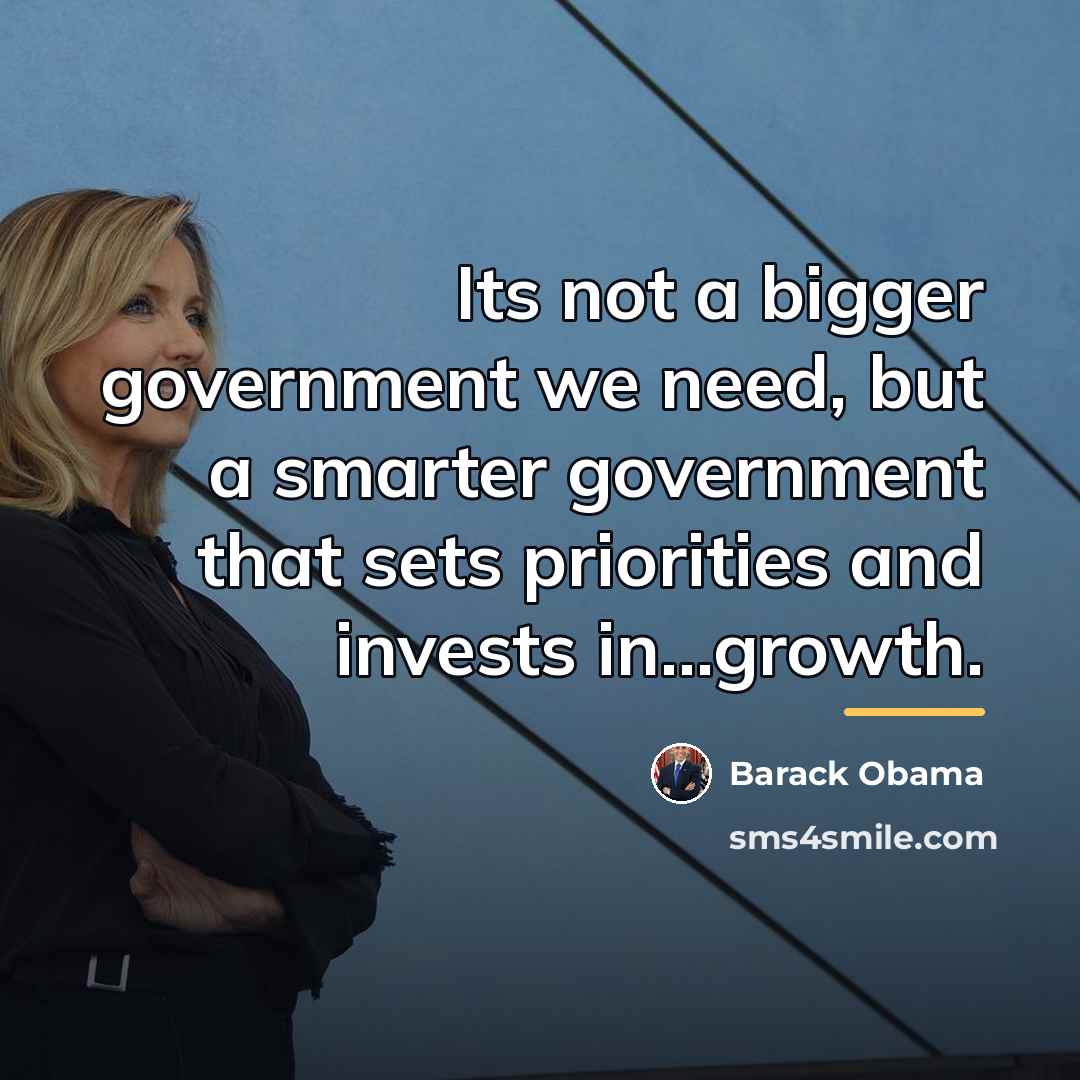 “Its not a bigger government we need, but a smarter…” quote by Barack Obama