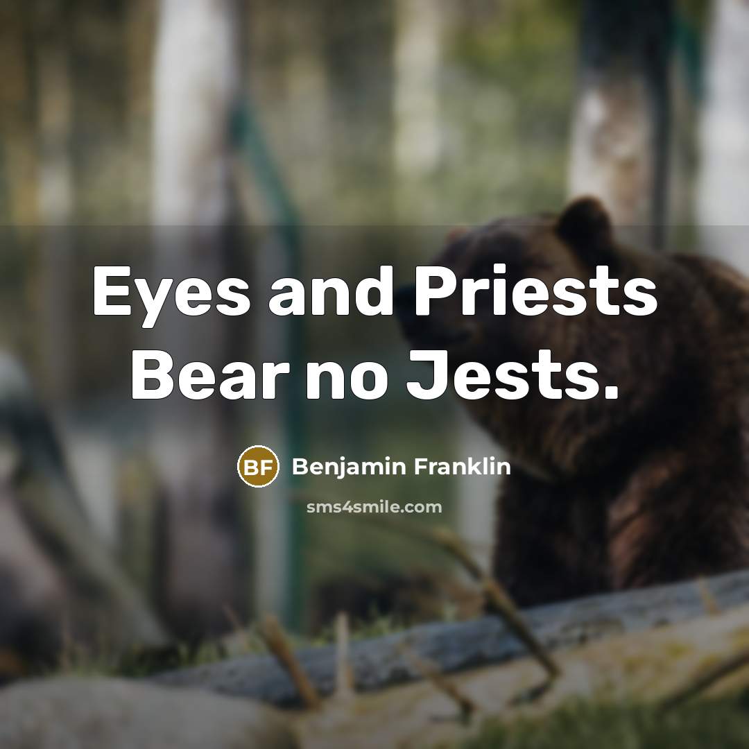 “Eyes and Priests Bear no Jests.…” quote by Benjamin Franklin