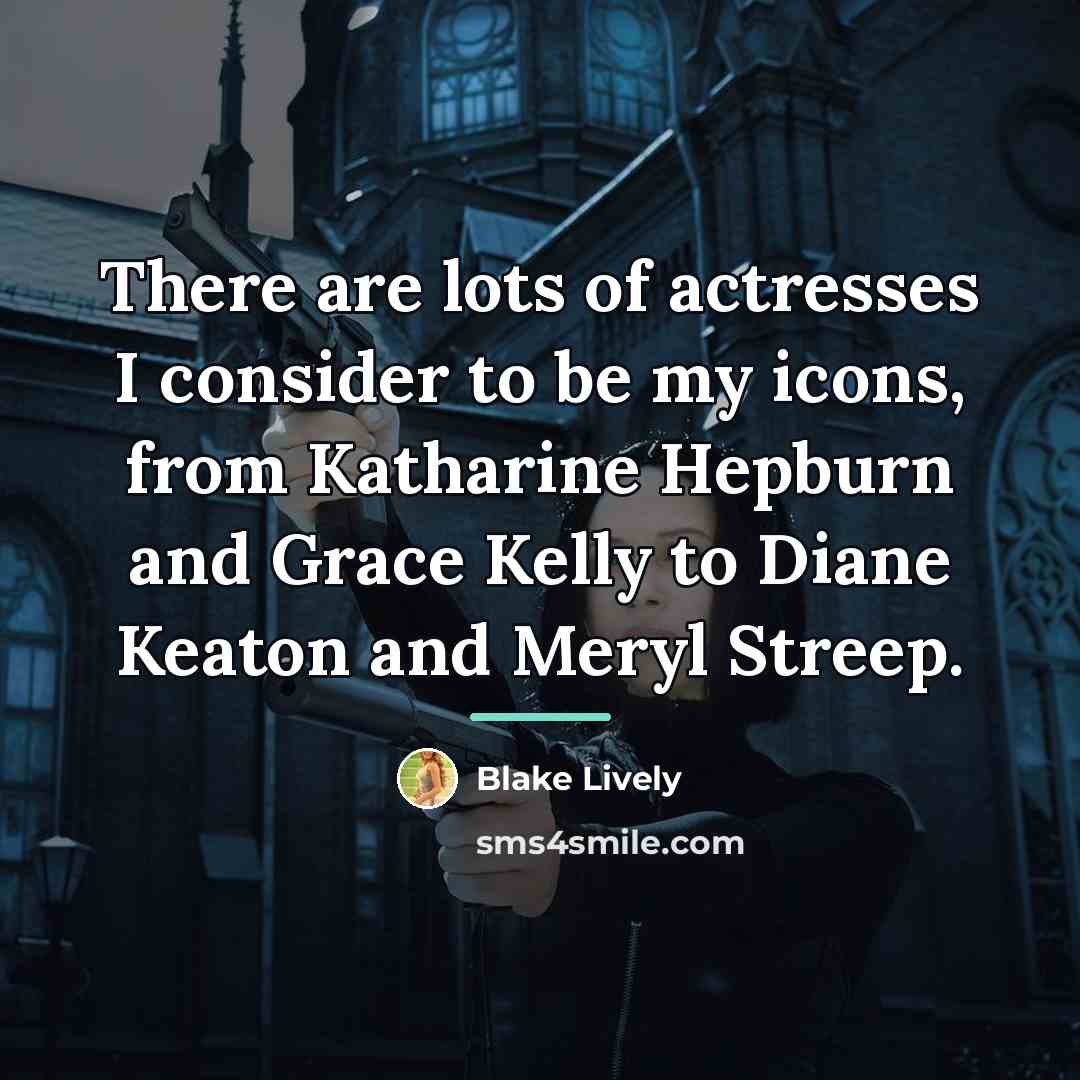 “There are lots of actresses I consider to be my…” quote by Blake Lively