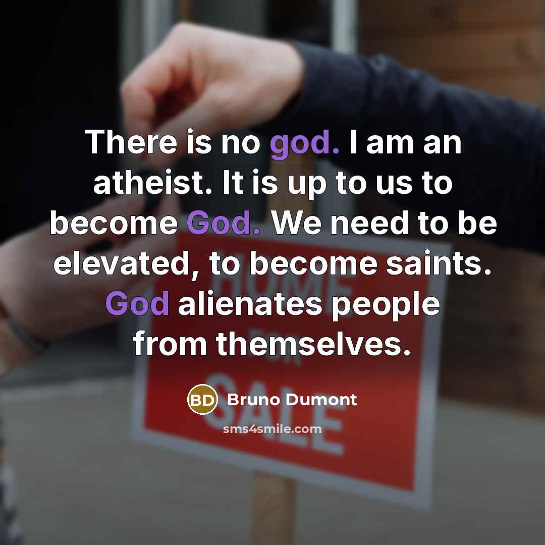 “There is no god. I am an atheist. It is…” quote by Bruno Dumont
