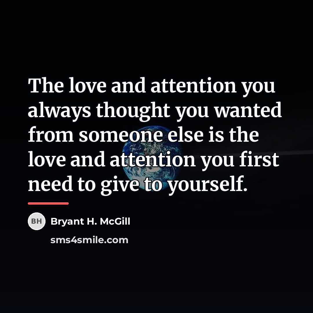 “The love and attention you always thought you wanted from…” quote by Bryant H. McGill