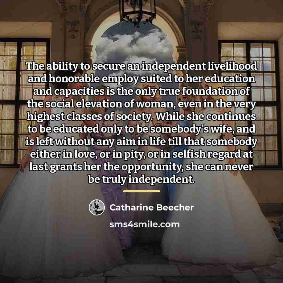 “The ability to secure an independent livelihood and honorable employ…” quote by Catharine Beecher