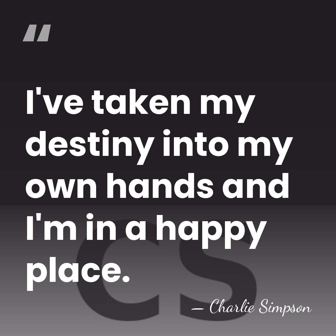 I've taken my destiny into my own hands and I'm in a&hellip; - Charlie Simpson