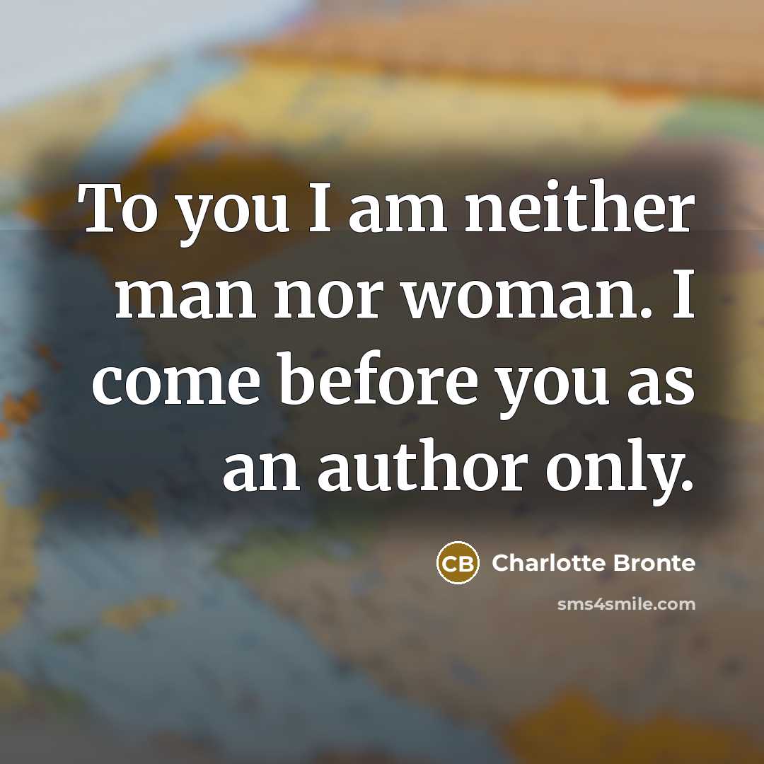 “To you I am neither man nor woman. I come…” quote by Charlotte Bronte