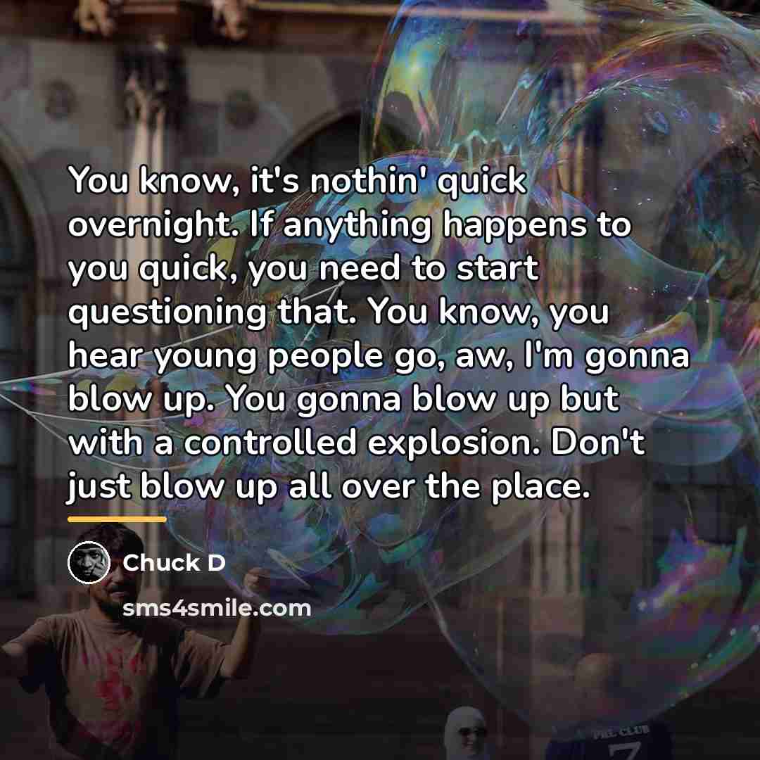 “You know, it's nothin' quick overnight. If anything happens to…” quote by Chuck D