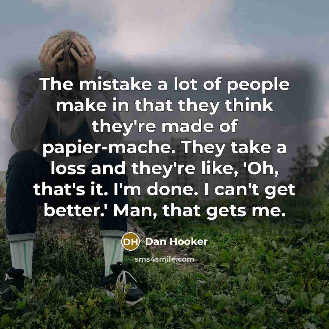 “The mistake a lot of people make in that they…” quote by Dan Hooker