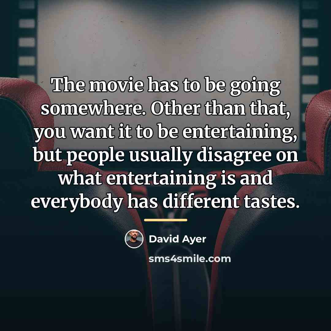 “The movie has to be going somewhere. Other than that,…” quote by David Ayer