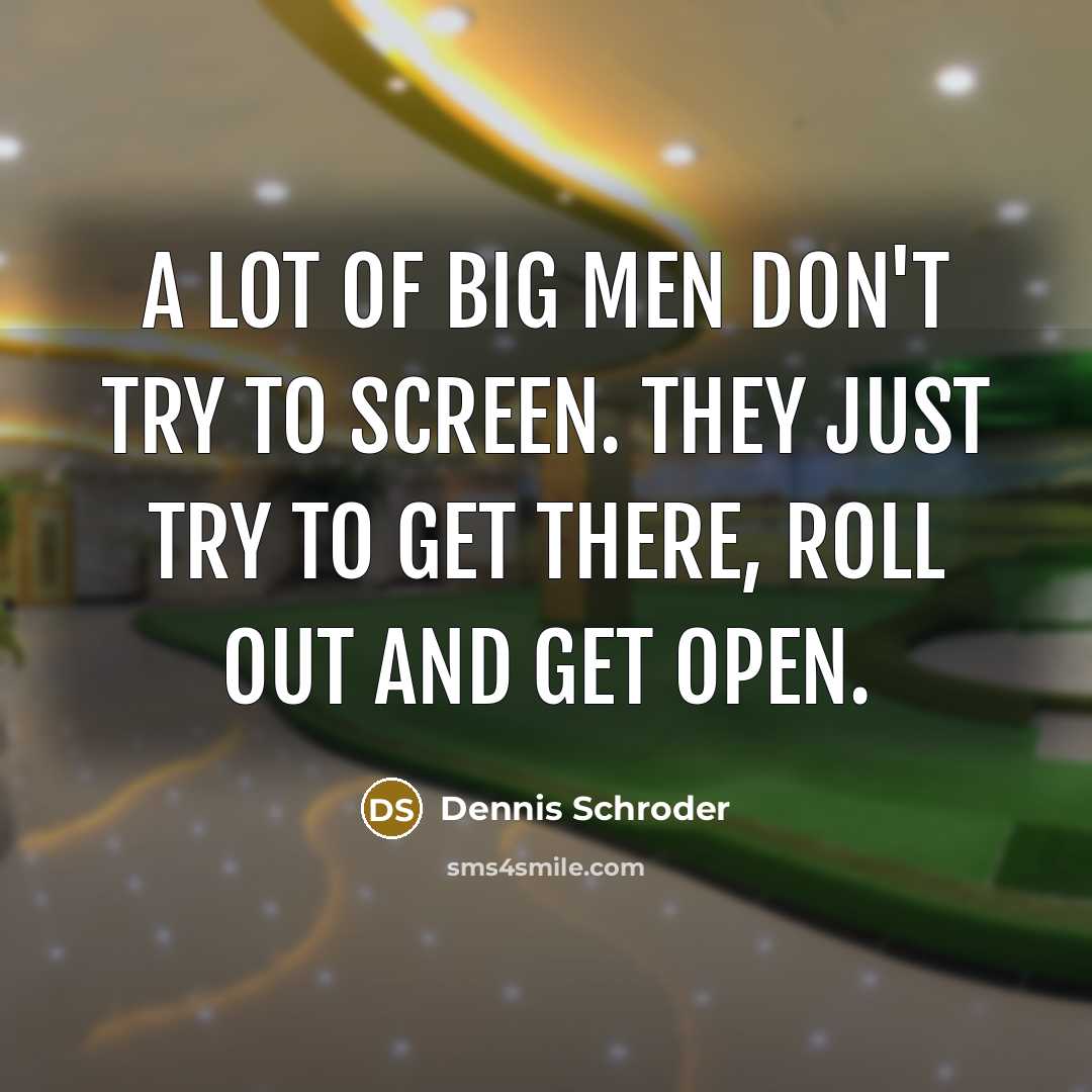 “A lot of big men don't try to screen. They…” quote by Dennis Schroder