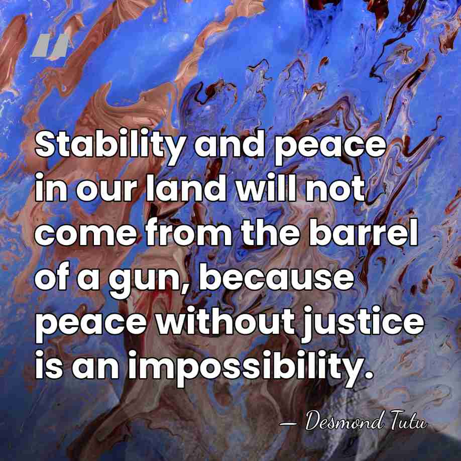 Stability and peace in our land will not come from the barrel&hellip; - Desmond Tutu