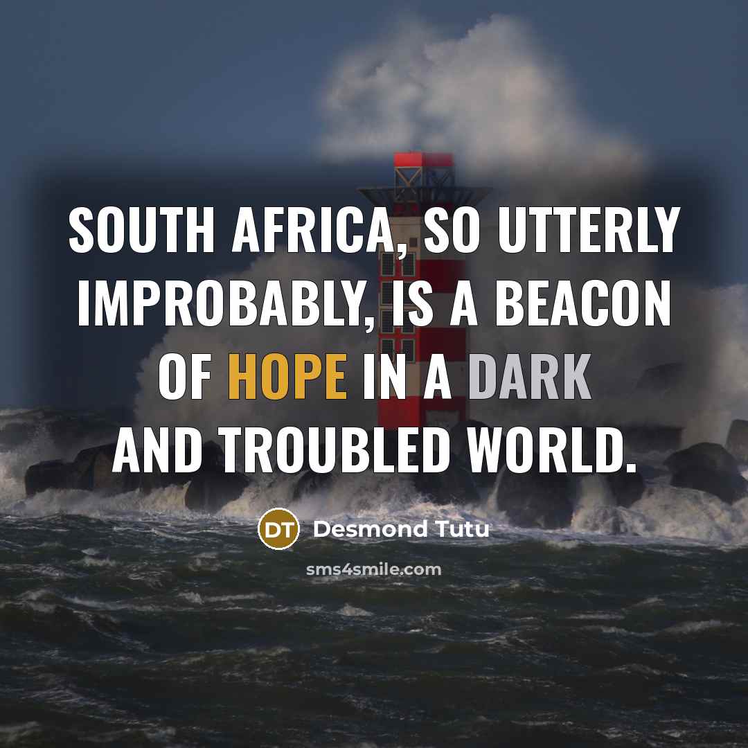 “South Africa, so utterly improbably, is a beacon of hope in a dark and troubled world.” quote by Desmond Tutu