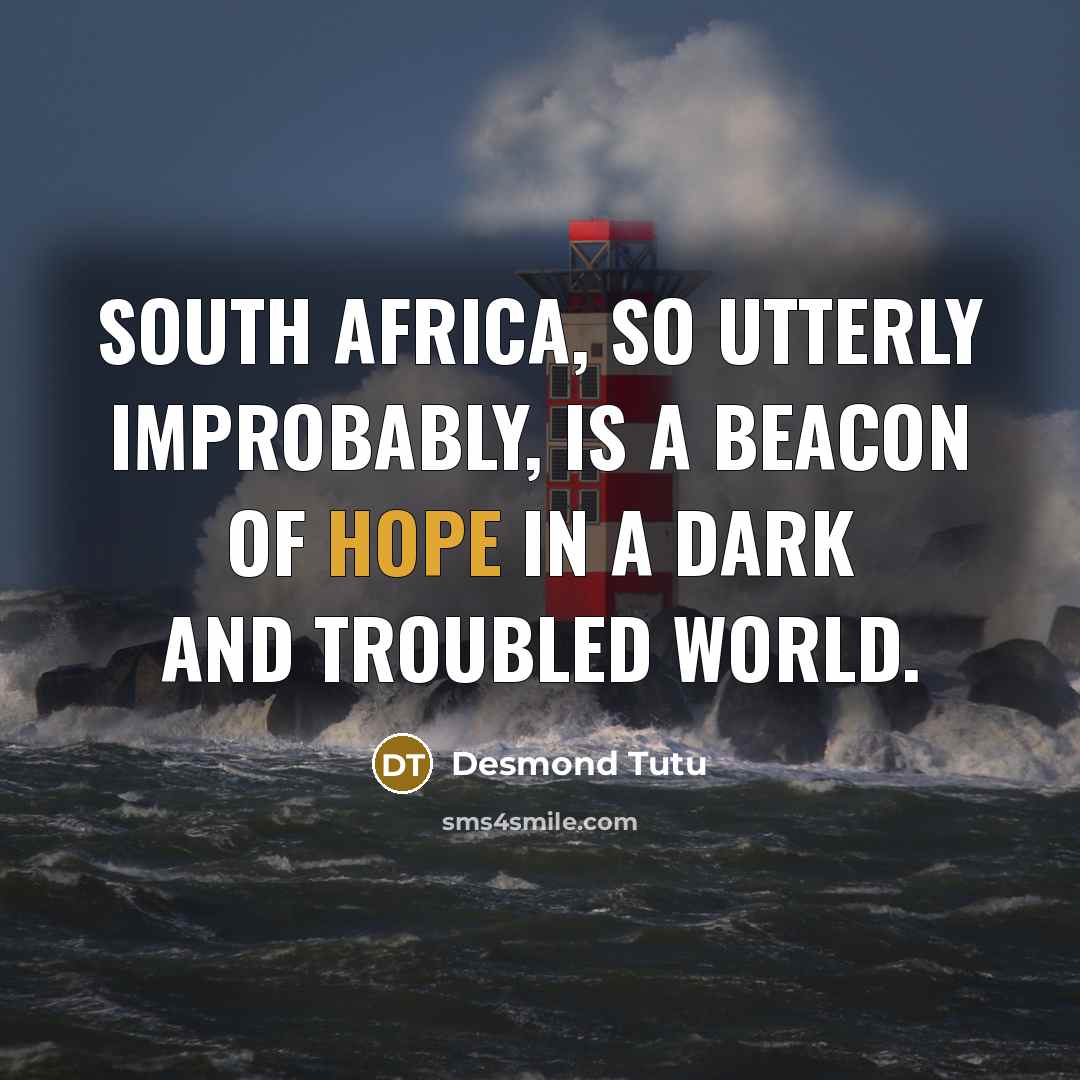 “South Africa, so utterly improbably, is a beacon of hope…” quote by Desmond Tutu