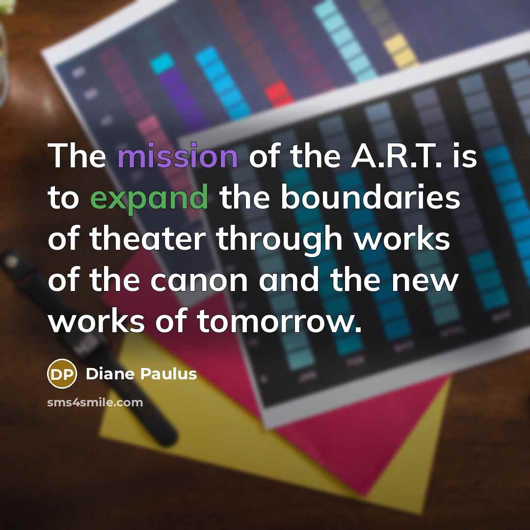 “The mission of the A.R.T. is to expand the boundaries…” quote by Diane Paulus