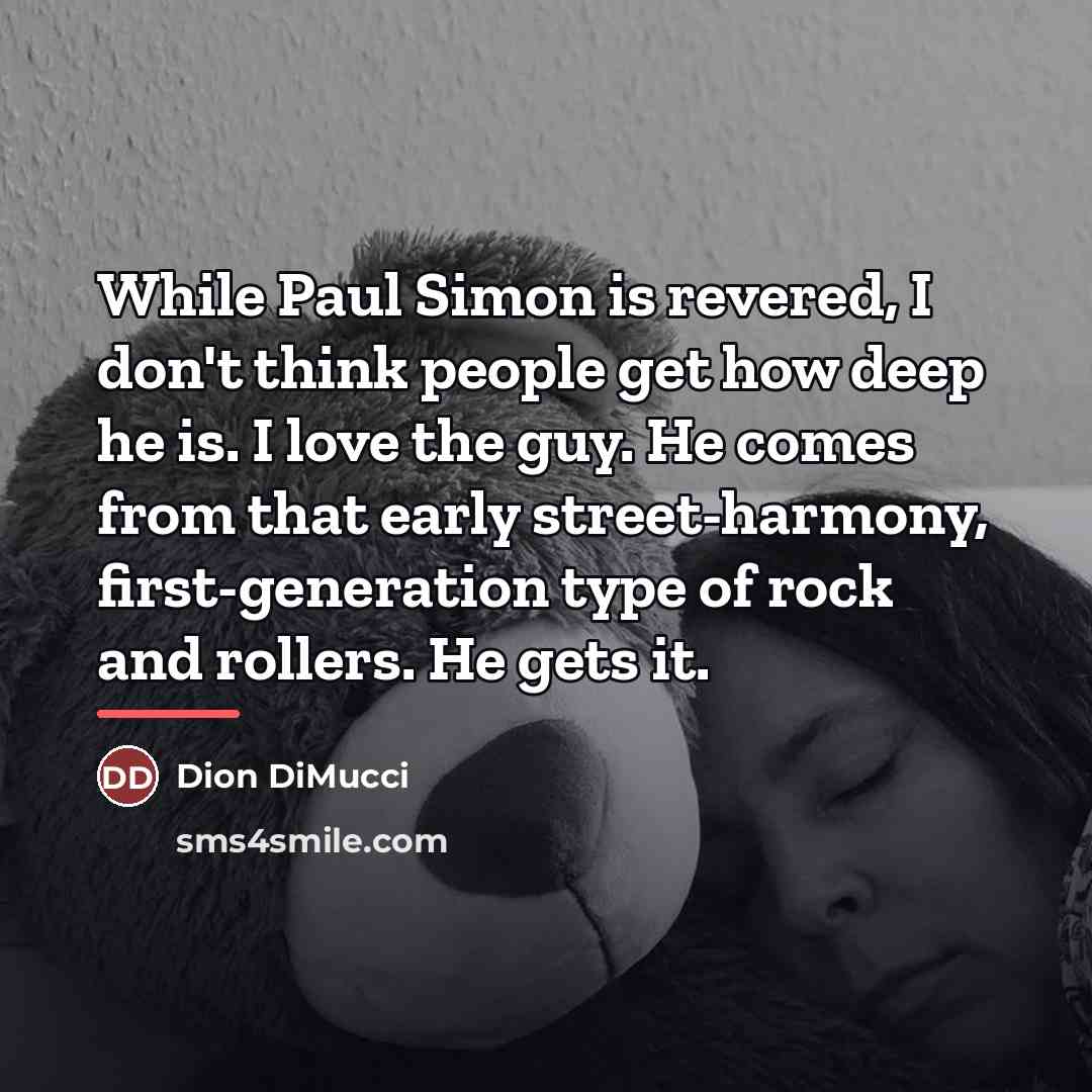 “While Paul Simon is revered, I don't think people get…” quote by Dion DiMucci