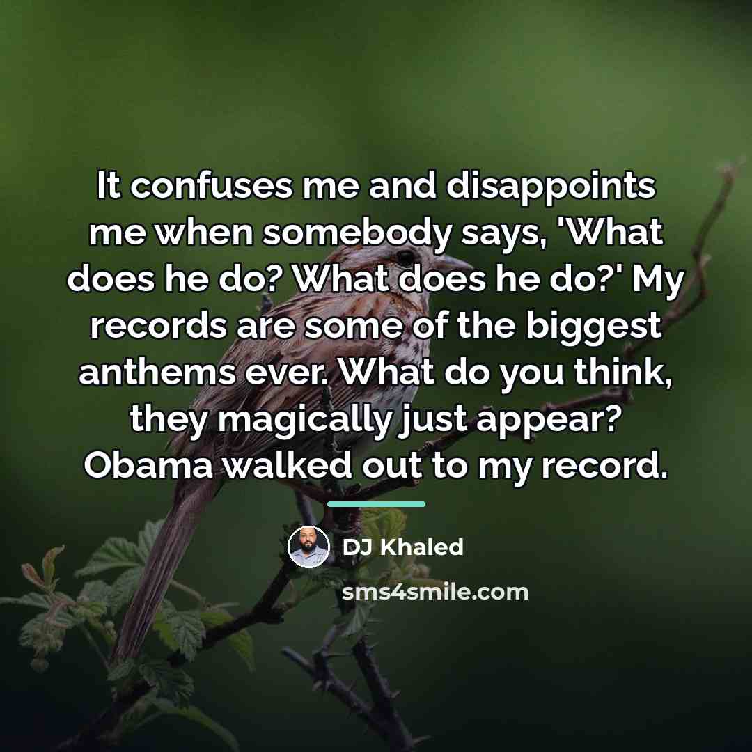 “It confuses me and disappoints me when somebody says, 'What…” quote by DJ Khaled
