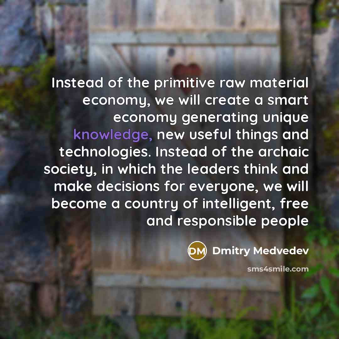 “Instead of the primitive raw material economy, we will create…” quote by Dmitry Medvedev