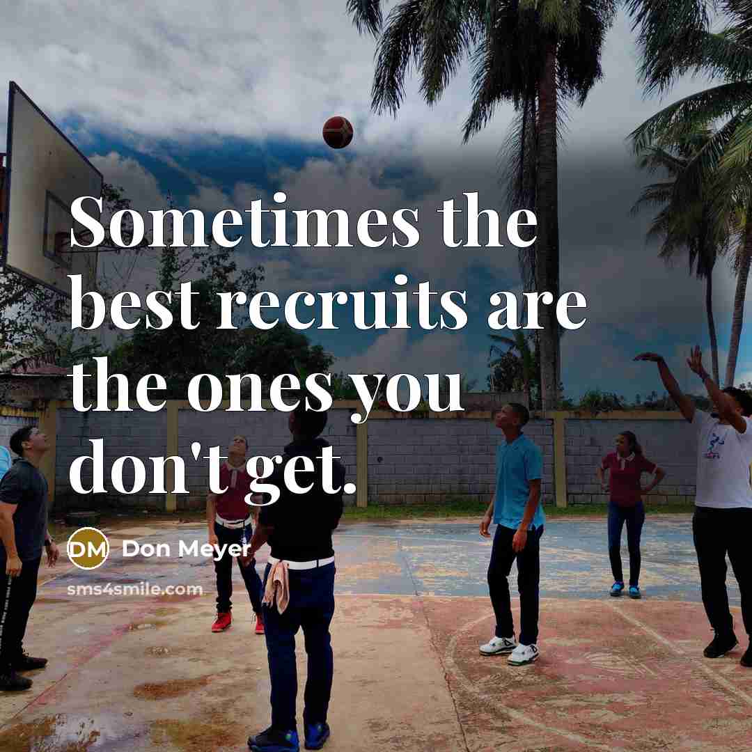 “Sometimes the best recruits are the ones you don't get.…” quote by Don Meyer