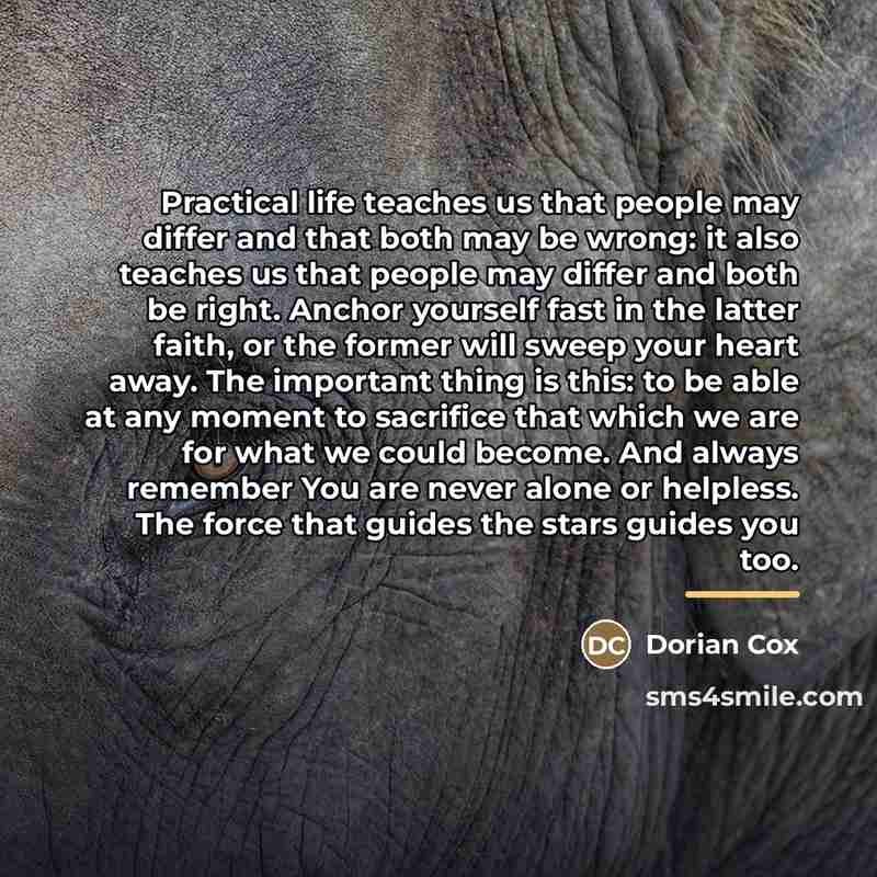 “Practical life teaches us that people may differ and that…” quote by Dorian Cox