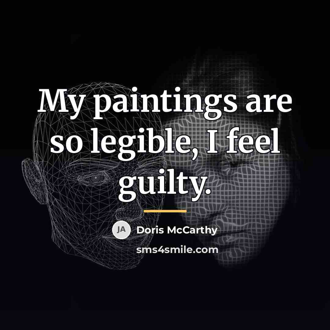 “My paintings are so legible, I feel guilty.…” quote by Doris McCarthy