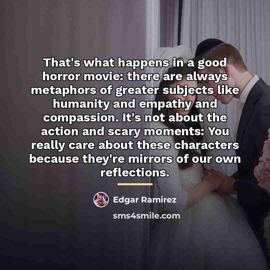 “That's what happens in a good horror movie: there are…” quote by Edgar Ramirez