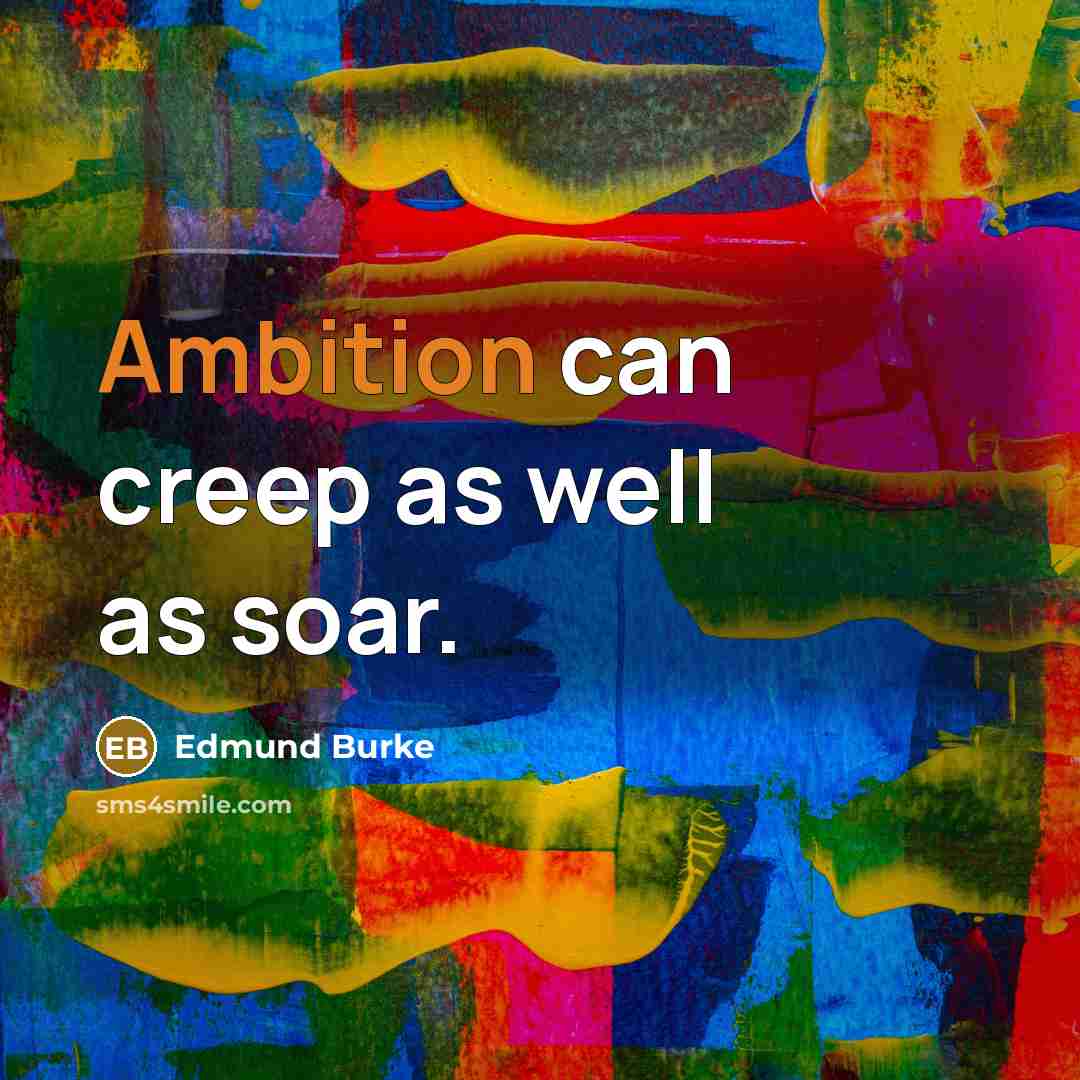 “Ambition can creep as well as soar.…” quote by Edmund Burke