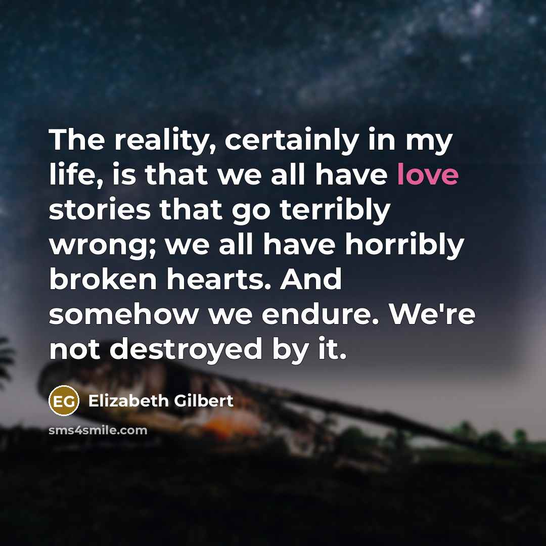 “The reality, certainly in my life, is that we all…” quote by Elizabeth Gilbert