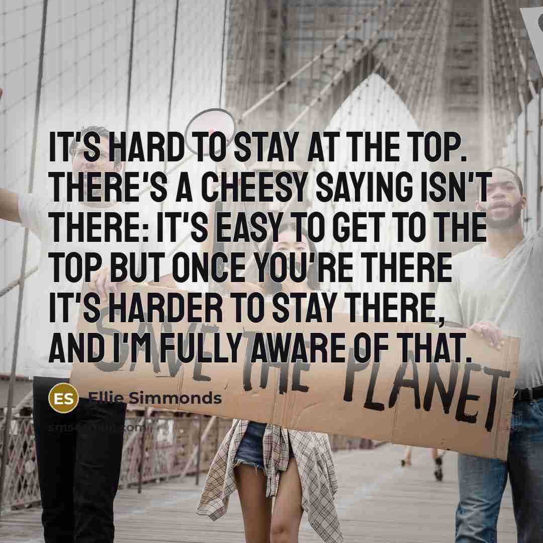 “It's hard to stay at the top. There's a cheesy…” quote by Ellie Simmonds