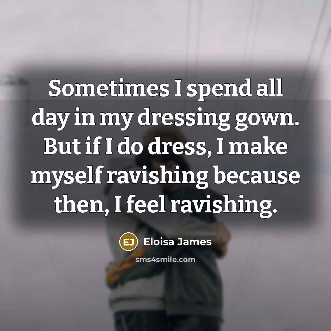 “Sometimes I spend all day in my dressing gown. But…” quote by Eloisa James