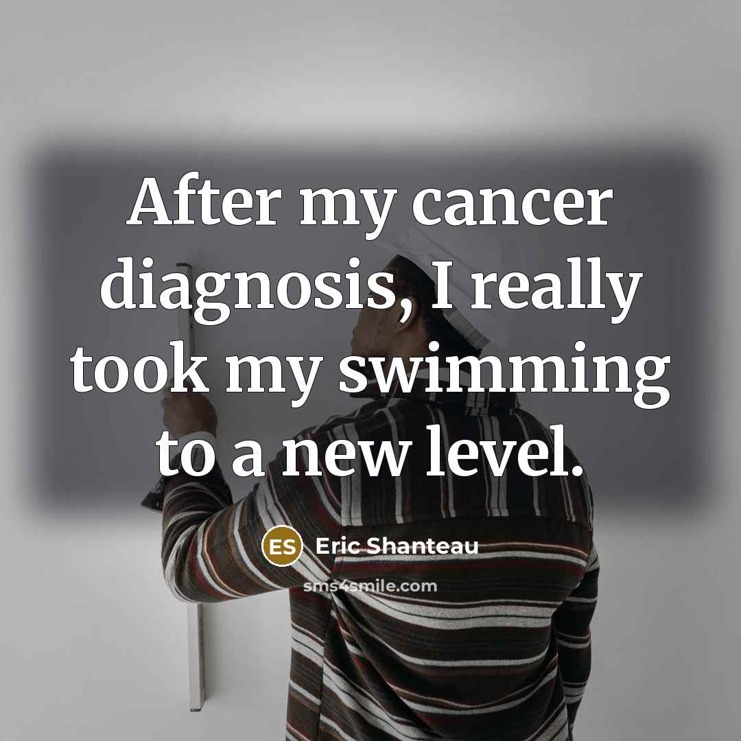 “After my cancer diagnosis, I really took my swimming to…” quote by Eric Shanteau